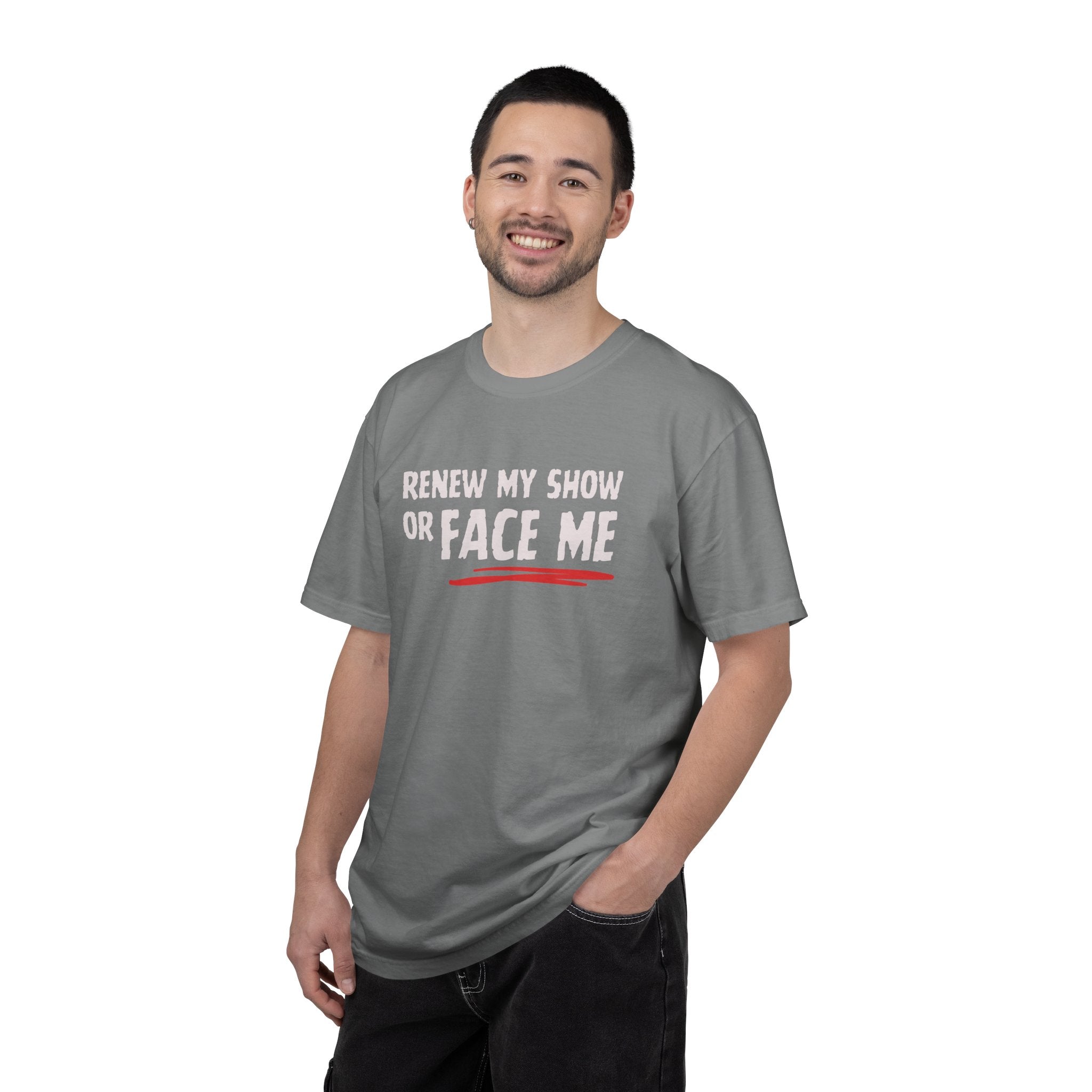 Unisex T-Shirt — "Renew My Show or Face Me" Fan Protest Tee