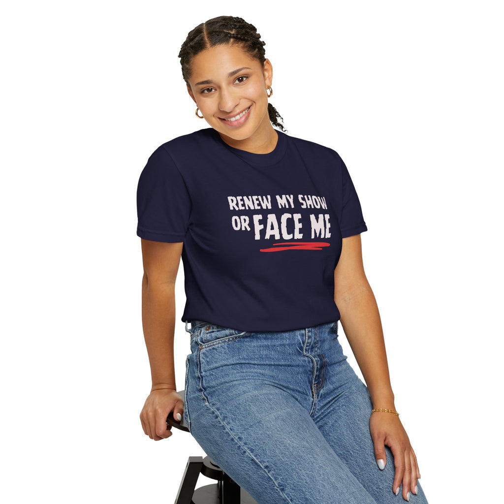 Unisex T-Shirt — "Renew My Show or Face Me" Fan Protest Tee