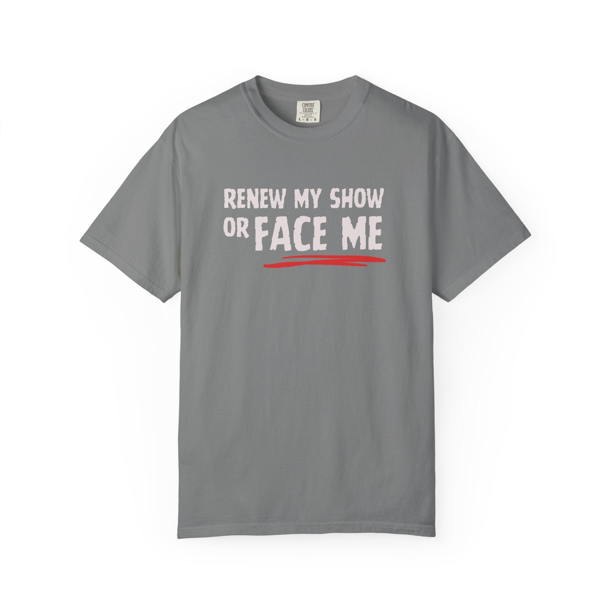 Unisex T-Shirt — "Renew My Show or Face Me" Fan Protest Tee