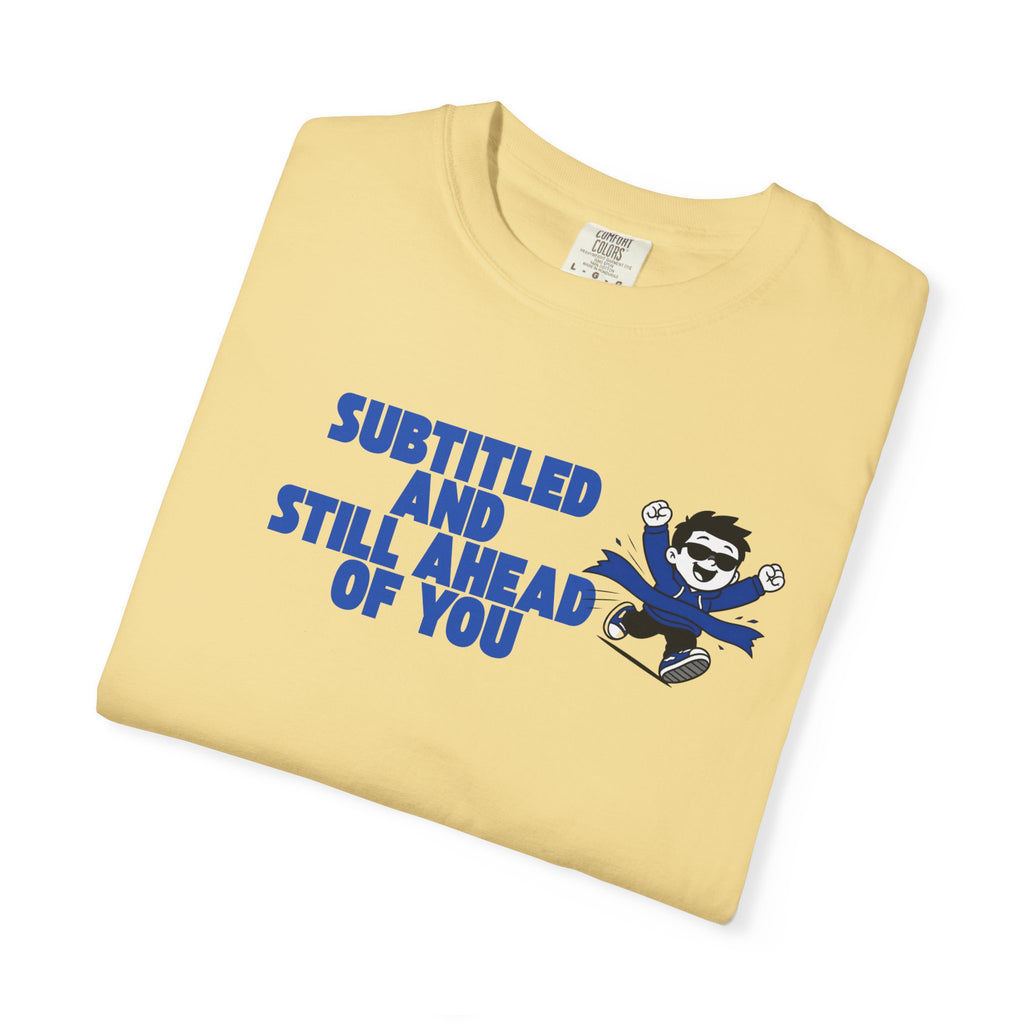 Unisex T-Shirt — “Subtitled and Still Ahead of You” Retro Cartoon Graphic Tee