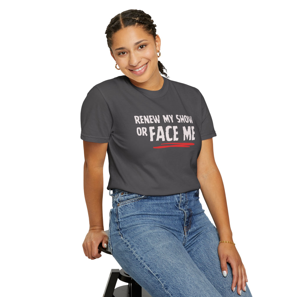 Unisex T-Shirt — "Renew My Show or Face Me" Fan Protest Tee