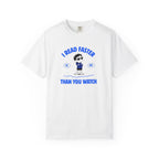 I Read Faster Than You Watch T-Shirt — Funny Reading Nerd Unisex Tee