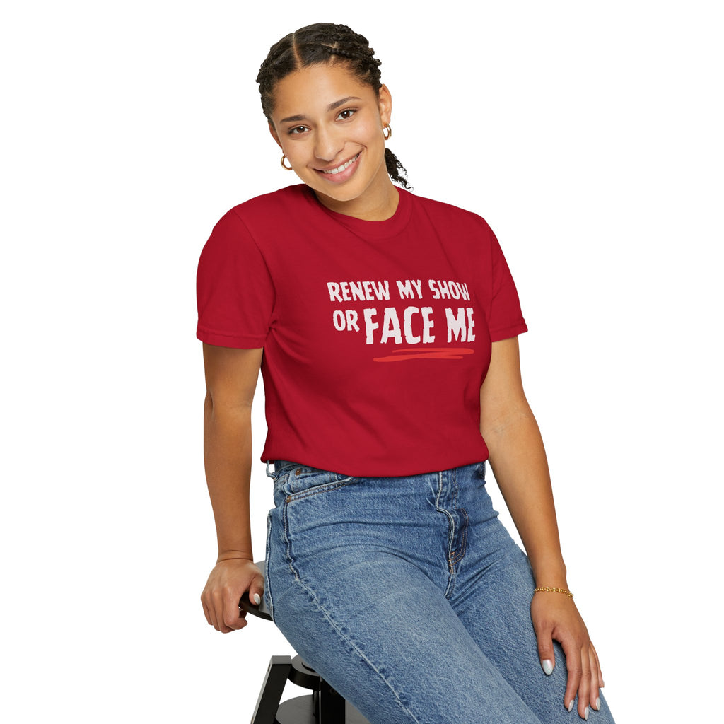 Unisex T-Shirt — "Renew My Show or Face Me" Fan Protest Tee