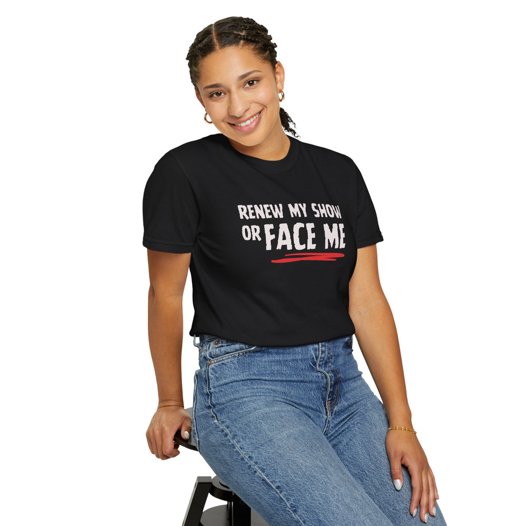 Unisex T-Shirt — "Renew My Show or Face Me" Fan Protest Tee