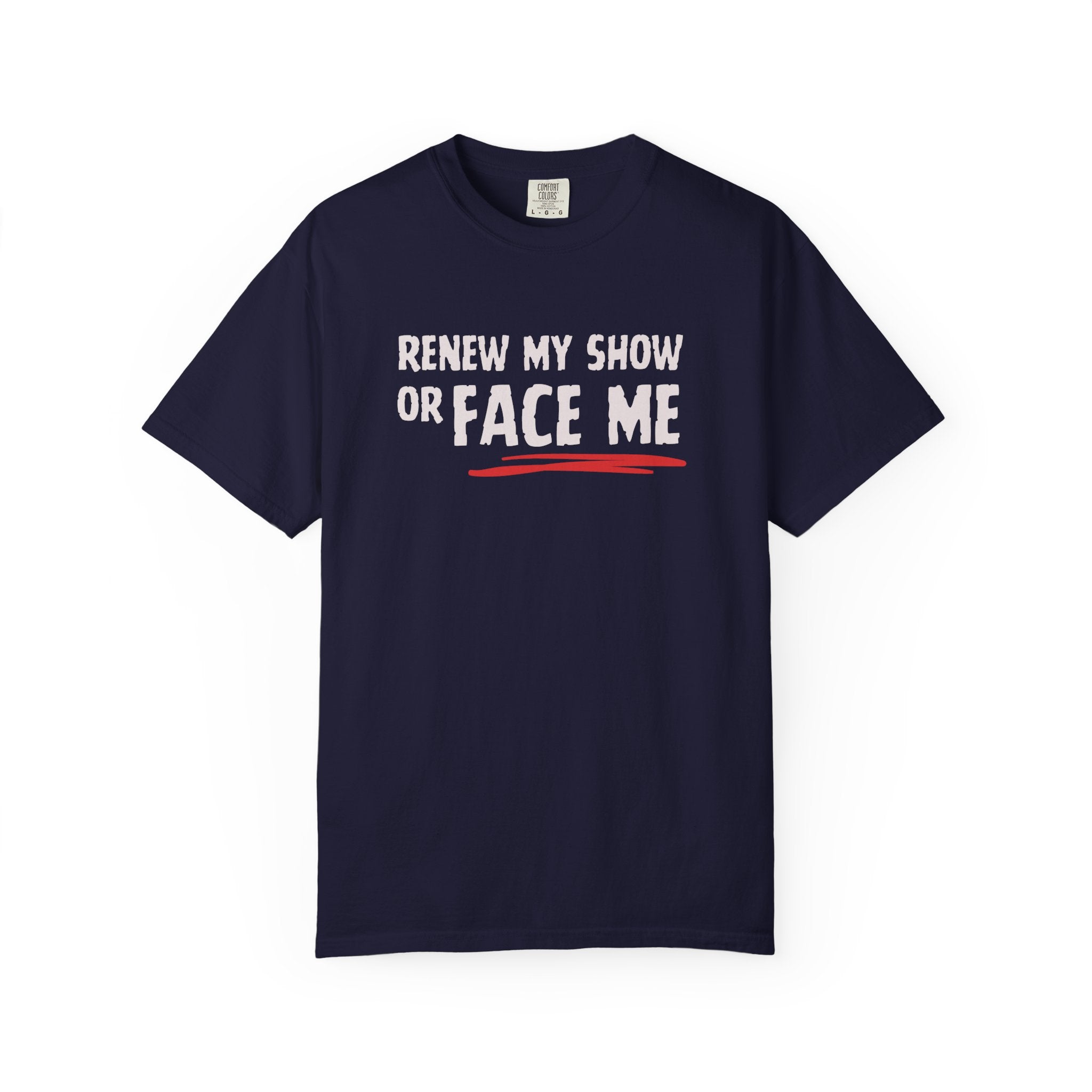 Unisex T-Shirt — "Renew My Show or Face Me" Fan Protest Tee