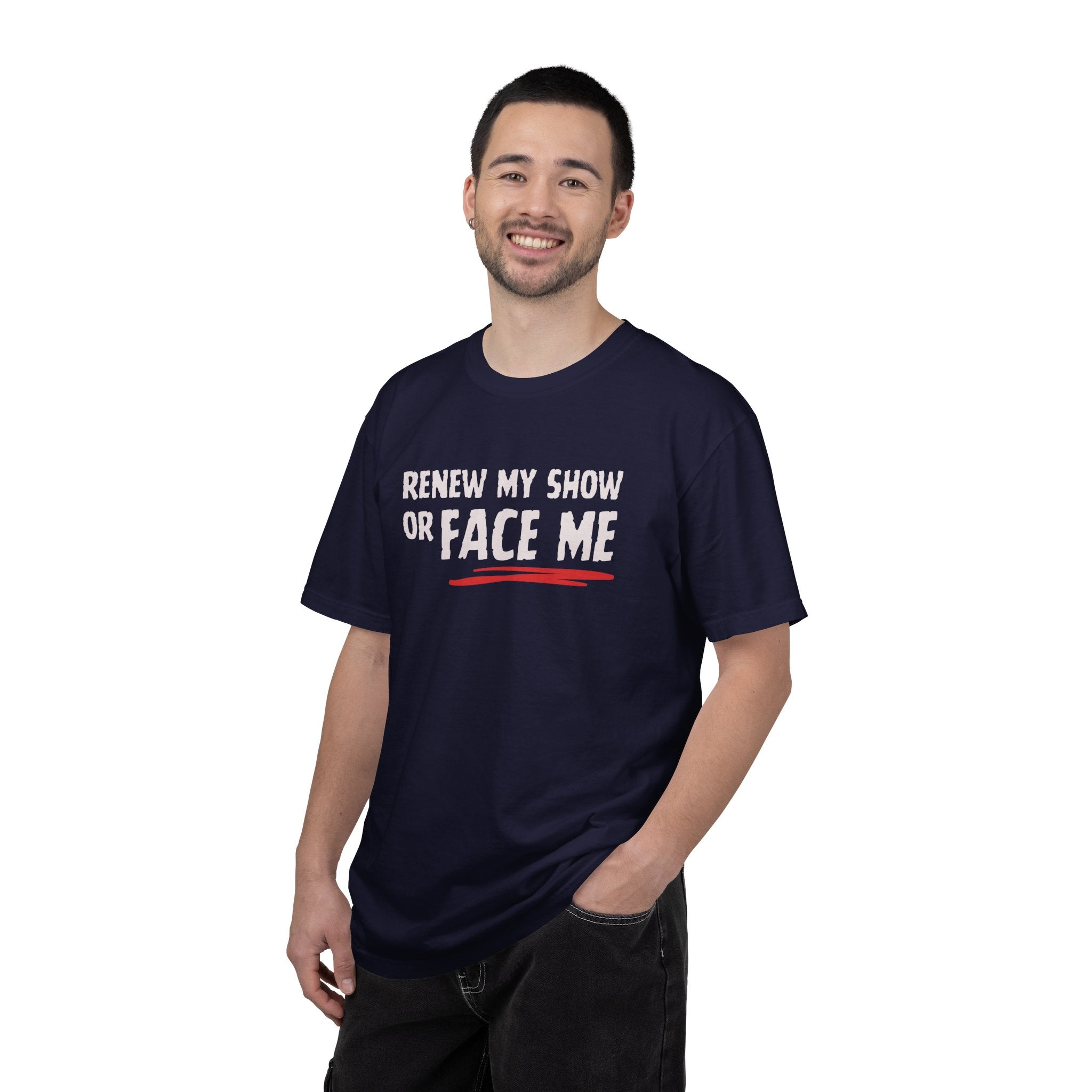 Unisex T-Shirt — "Renew My Show or Face Me" Fan Protest Tee
