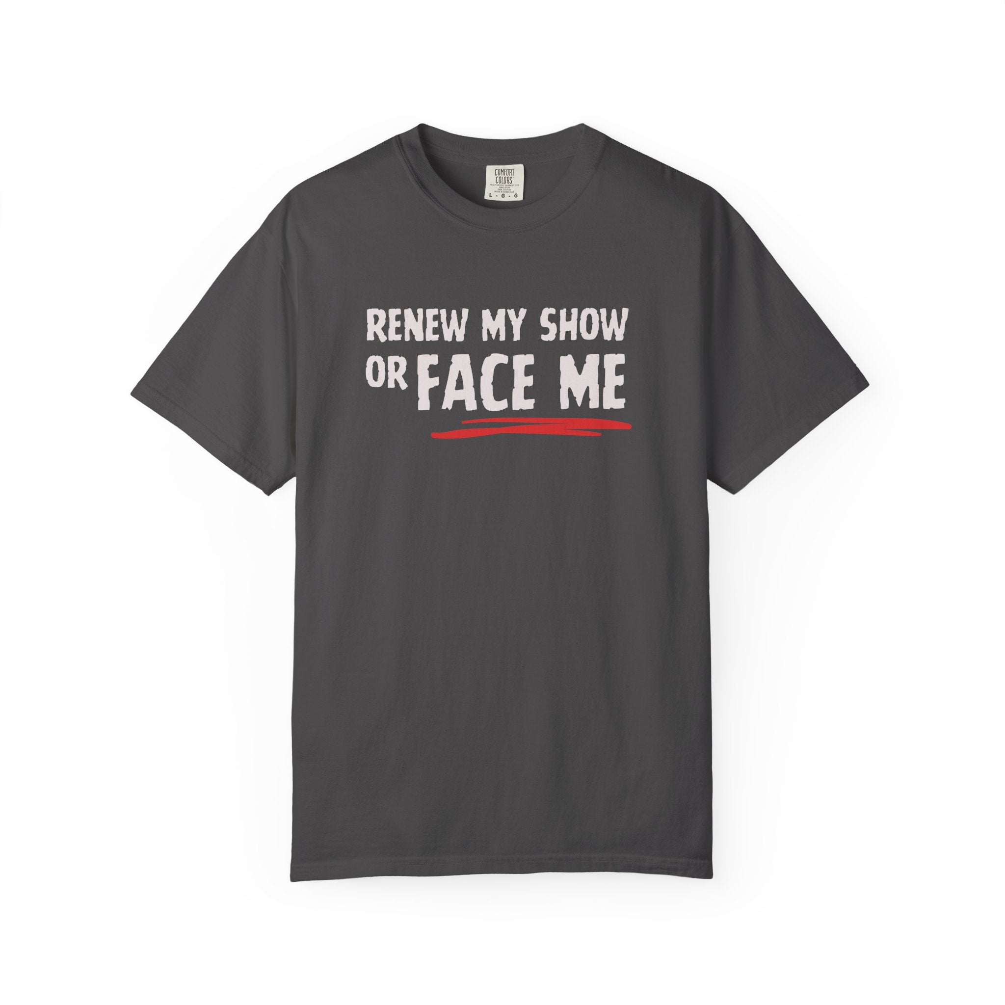 Unisex T-Shirt — "Renew My Show or Face Me" Fan Protest Tee