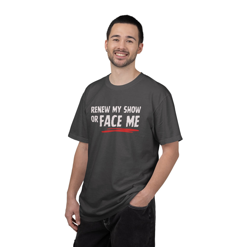 Unisex T-Shirt — "Renew My Show or Face Me" Fan Protest Tee